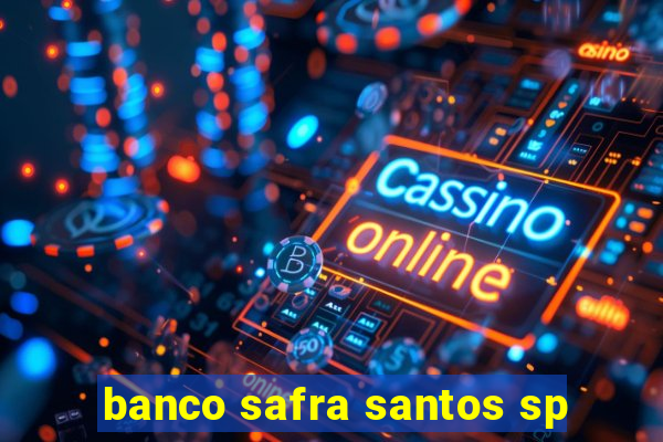 banco safra santos sp